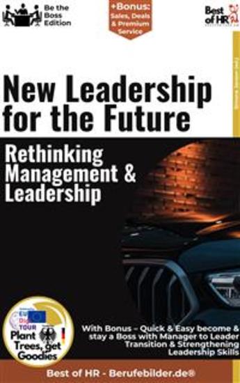 New Leadership for the Future – Rethinking Management & Leadership - Incl Bonus – Quick & Easy become & stay a Boss with Innovative Leadership & Contemporary Leadership Concepts - cover