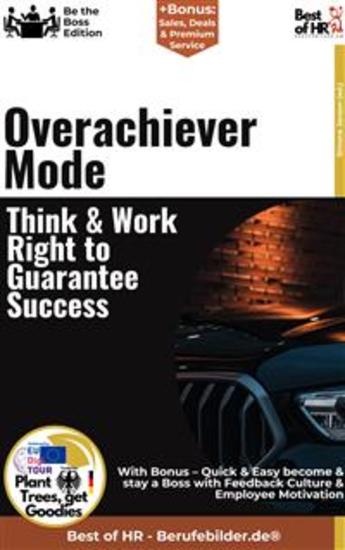 Overachiever Mode – Think & Work Right to Guarantee Success - Incl Bonus – Quick & Easy become & stay a Boss with High-performance Thinking & Excellence Work - cover