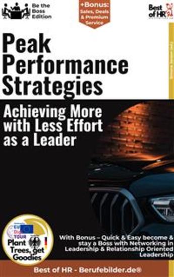 Peak Performance Strategies – Achieving More with Less Effort as a Leader - Incl Bonus – Quick & Easy become & stay a Boss with High-Performance Strategies for Managers & Strategies for Maximum Leadership Performance - cover