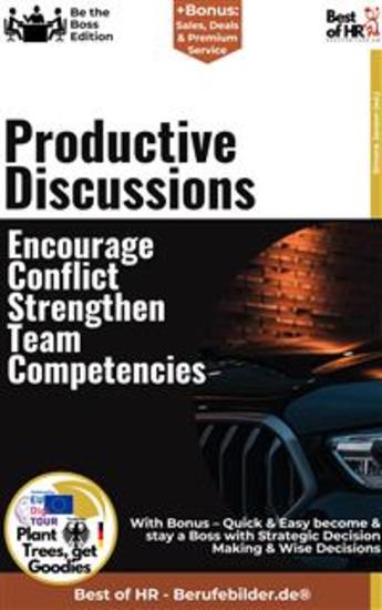 Productive Discussions – Encourage Conflict Strengthen Team Competencies - Incl Bonus – Quick & Easy become & stay a Boss with Constructive Communication & Conflict Resolution - cover