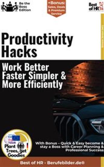 Productivity Hacks – Work Better Faster Simpler & More Efficiently - Incl Bonus – Quick & Easy become & stay a Boss with Productivity Tricks & Work Simplification - cover