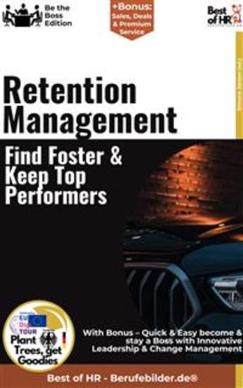 Retention Management – Find Foster & Keep Top Performers - Incl Bonus – Quick & Easy become & stay a Boss with Employee Retention & Personal Development - cover