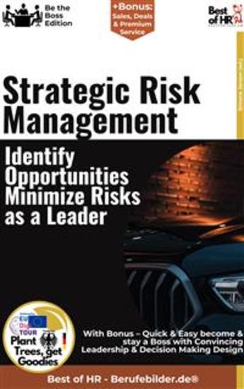 Strategic Risk Management – Identify Opportunities Minimize Risks as a Leader - Incl Bonus – Quick & Easy become & stay a Boss with Risk-aware Management & Strategic Risk Strategies - cover
