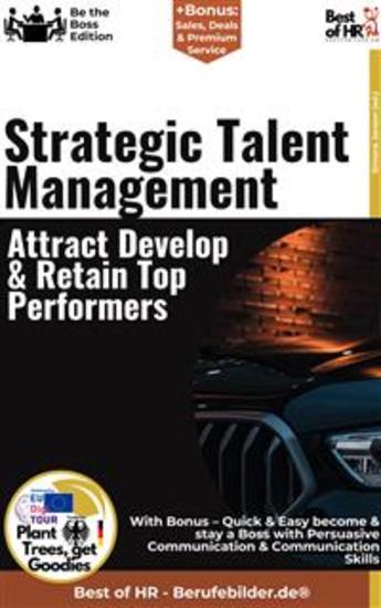 Strategic Talent Management – Attract Develop & Retain Top Performers - Incl Bonus – Quick & Easy become & stay a Boss with Talent Acquisition & Employee Development - cover