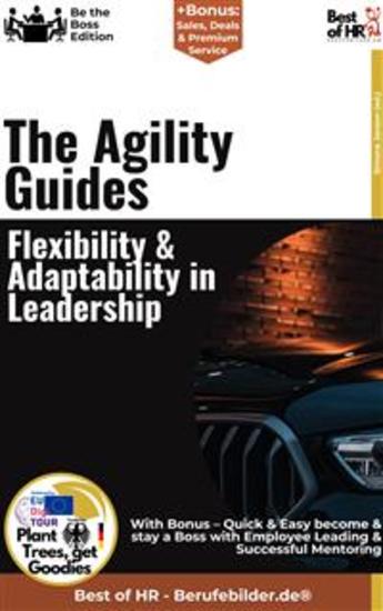 The Agility Guides – Flexibility & Adaptability in Leadership - Incl Bonus – Quick & Easy become & stay a Boss with Agile Leadership & Flexible Leadership - cover