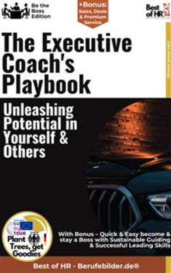 The Executive Coach's Playbook – Unleashing Potential in Yourself & Others - Incl Bonus – Quick & Easy become & stay a Boss with Coaching Strategies for Executives & Unleashing Potential - cover