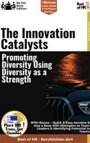 The Innovation Catalysts – Promoting Diversity Using Diversity as a Strength - Incl Bonus – Quick & Easy become & stay a Boss with Innovation-Enabling Leadership & Diversity - cover
