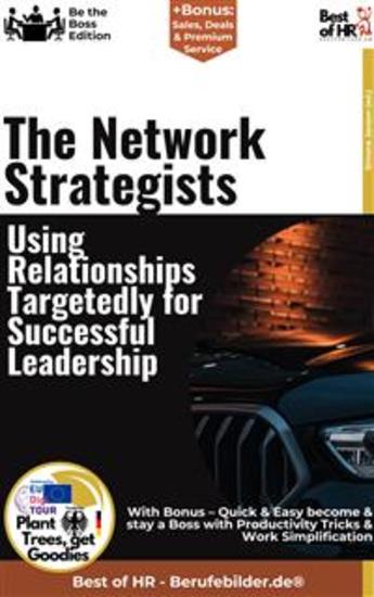 The Network Strategists – Using Relationships Targetedly for Successful Leadership - Incl Bonus – Quick & Easy become & stay a Boss with Networking in Leadership & Relationship-Oriented Leadership - cover