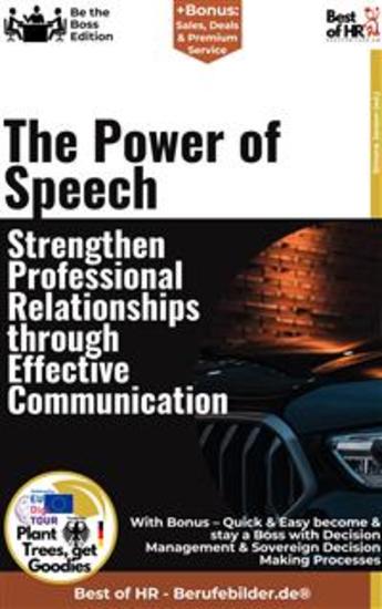 The Power of Speech – Strengthen Professional Relationships through Effective Communication - Incl Bonus – Quick & Easy become & stay a Boss with Communication Strategies & Relationship Management - cover