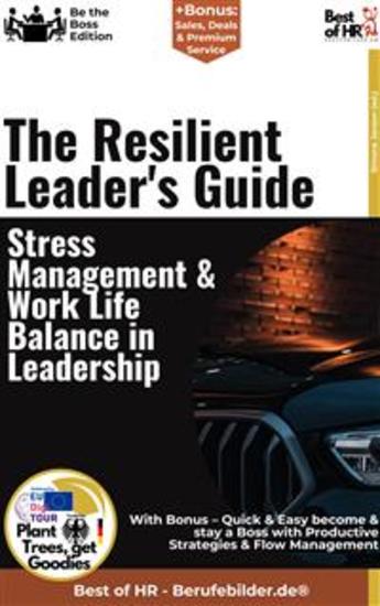 The Resilient Leader's Guide – Stress Management & Work-Life Balance in Leadership - Incl Bonus – Quick & Easy become & stay a Boss with Resilient Leadership & Stress Reduction - cover