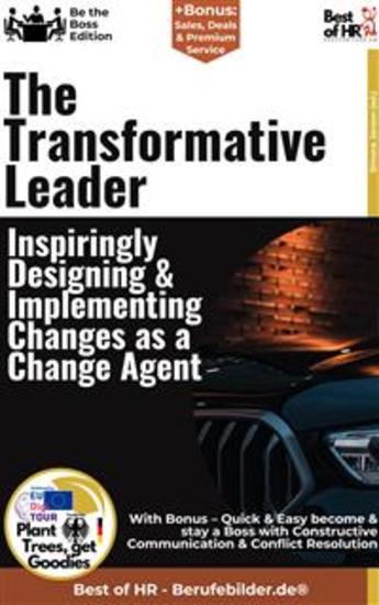 The Transformative Leader – Inspiringly Designing & Implementing Changes as a Change Agent - Incl Bonus – Quick & Easy become & stay a Boss with Embracing Change as an Opportunity & Inspirational Change Leadership - cover
