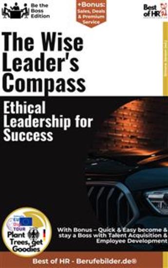 The Wise Leader's Compass – Ethical Leadership for Success - Incl Bonus – Quick & Easy become & stay a Boss with Sustainable Guiding & Successful Leading Skills - cover