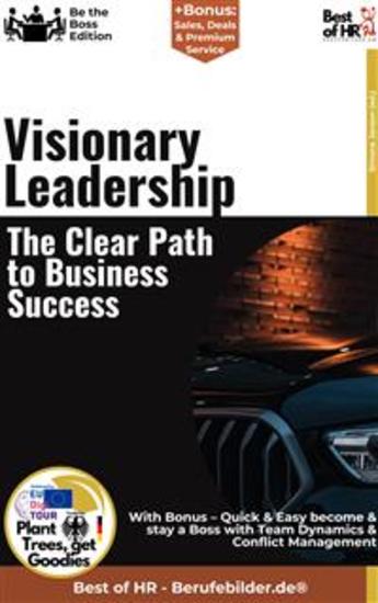 Visionary Leadership – The Clear Path to Business Success - Incl Bonus – Quick & Easy become & stay a Boss with Future Innovation & Inspiration - cover