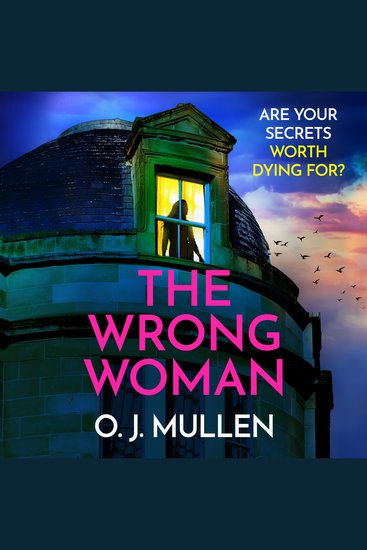 The Wrong Woman - The utterly gripping domestic thriller from author of TOP 20 BESTSELLER Three Sisters O J Mullen - cover
