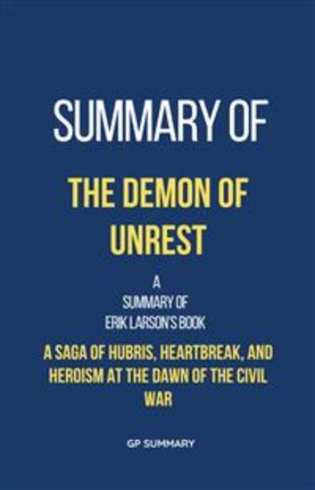 Summary of The Demon of Unrest by Erik Larson - A Saga of Hubris Heartbreak and Heroism at the Dawn of the Civil War - cover