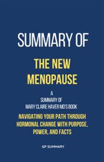 Summary of The New Menopause by Mary Claire Haver MD - Navigating Your Path Through Hormonal Change with Purpose Power and Facts - cover