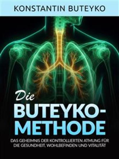 DIE BUTEYKO-METHODE (Übersetzt) - Das geheimnis der kontrollierten atmung für die gesundheit wohlbefinden und vitalität - cover