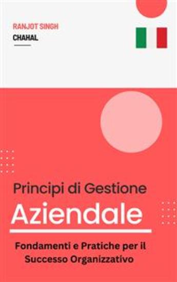 Principi di Gestione Aziendale: Fondamenti e Pratiche per il Successo Organizzativo - cover