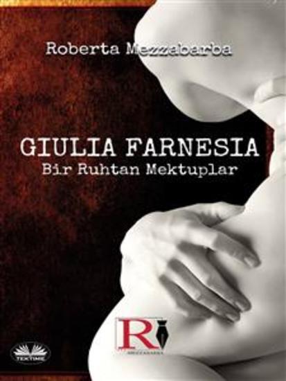 GIULIA FARNESIA - Bir Ruhtan Mektuplar - Gerçek Bir Giulia Farnese Hikayesi - cover