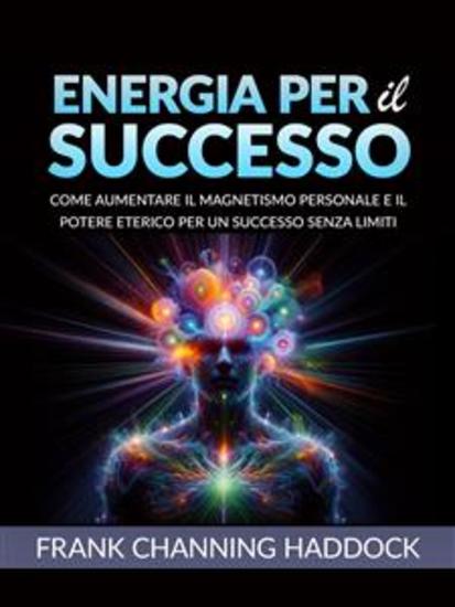 ENERGIA PER IL SUCCESSO (Tradotto) - Come aumentare il magnetismo personale e il potere eterico per un successo senza limiti - cover