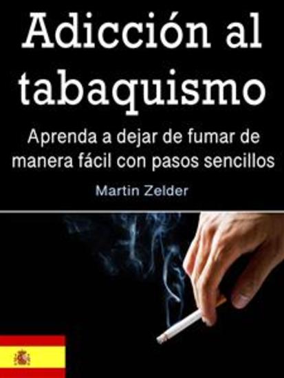 Adicción al tabaquismo - Aprenda a dejar de fumar de manera fácil con pasos sencillos - cover