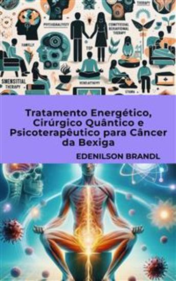 Tratamento Energético Cirúrgico Quântico e Psicoterapêutico para Câncer da Bexiga - cover