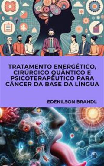 Tratamento Energético Cirúrgico Quântico e Psicoterapêutico para Câncer da Base da Língua - cover