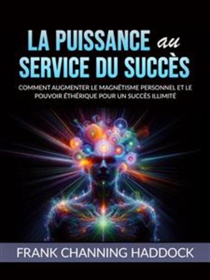 LA PUISSANCE AU SERVICE DU SUCCÈS (Traduit) - Comment augmenter le magnétisme personnel et le pouvoir éthérique pour un succès illimité - cover