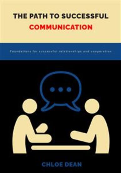 The path to successful communication - Foundations for successful relationships and cooperation - cover