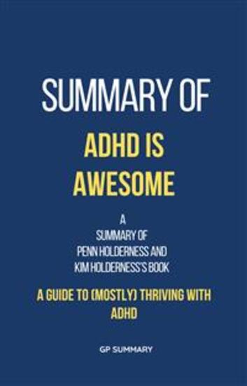 Summary of ADHD is Awesome by Penn Holderness and Kim Holderness - A Guide to (Mostly) Thriving with ADHD - cover
