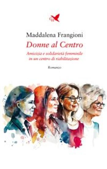 Donne al Centro - Amicizia e solidarietà femminile in un centro di riabilitazione - cover