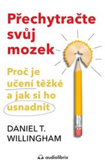 Přechytračte svůj mozek - Proč je učení těžké a jak si ho usnadnit - cover