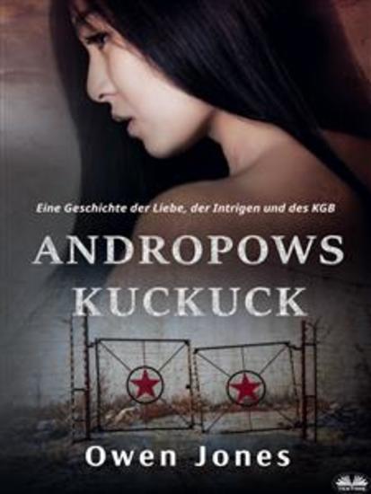 Andropows Kuckuck - Eine Geschichte Der Liebe Der Intrigen Und Des KGB - cover