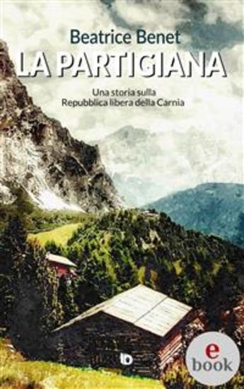 La partigiana - Una storia sulla Repubblica libera della Carnia - cover