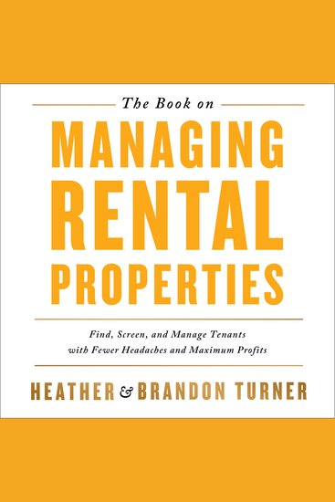 The Book on Managing Rental Properties - Find Screen and Manage Tenants with Fewer Headaches and Maximum Profits - cover
