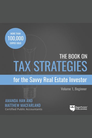 The Book on Tax Strategies for the Savvy Real Estate Investor - Powerful Techniques Anyone Can Use to Deduct More Invest Smarter and Pay Far Less to the IRS! - cover
