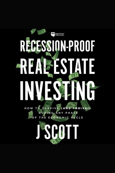 Recession-Proof Real Estate Investing - How to Survive (and Thrive!) During Any Phase of the Economic Cycle - cover