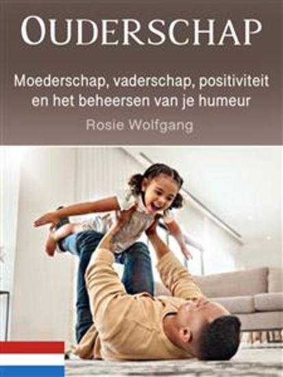 Ouderschap - Moederschap vaderschap positiviteit en het beheersen van je humeur - cover