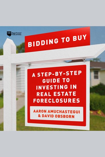 Bidding to Buy - A Step-by-Step Guide to Investing in Real Estate Foreclosures - cover