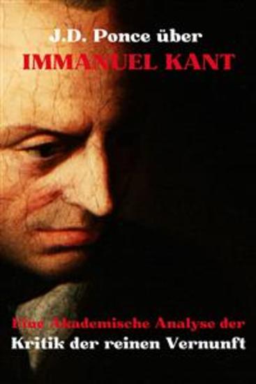 JD Ponce über Immanuel Kant: Eine Akademische Analyse der Kritik der reinen Vernunft - cover