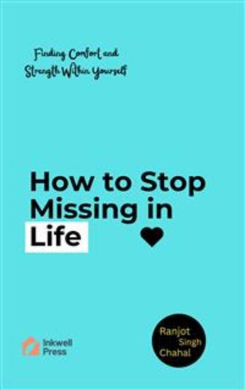 How to Stop Missing in Life: Finding Comfort and Strength Within Yourself - cover