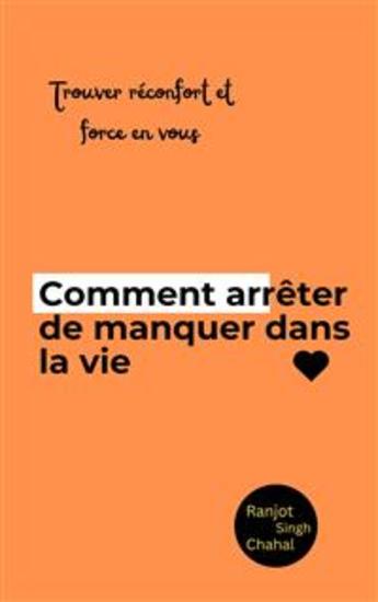 Comment arrêter de manquer dans la vie : Trouver réconfort et force en vous - cover