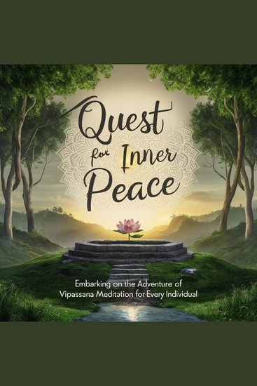 Quest for Inner Peace: Embarking on the Adventure of Vipassana Meditation for Every Individual - cover