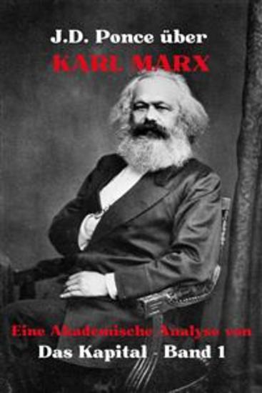 JD Ponce über Karl Marx: Eine Akademische Analyse von Das Kapital - Band 1 - cover