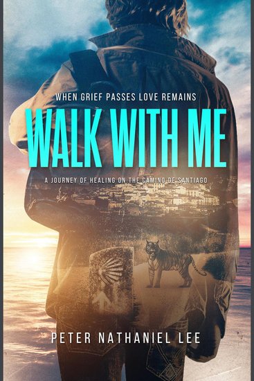 Walk With Me When Grief Passes Love Remains - A Journey Of Healing On The Camino de Santiago - cover