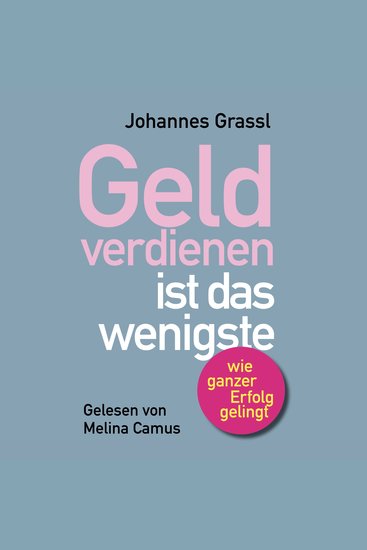 Geld verdienen ist das wenigste - Wie Sie nicht nur im Beruf sondern als Mensch erfolgreich sind - cover