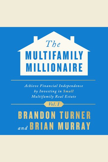 The Multifamily Millionaire Volume I - Achieve Financial Freedom by Investing in Small Multifamily Real Estate - cover