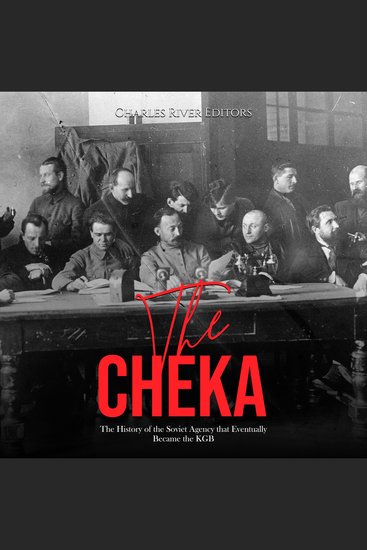 Cheka The: The History of the Soviet Agency that Eventually Became the KGB - cover