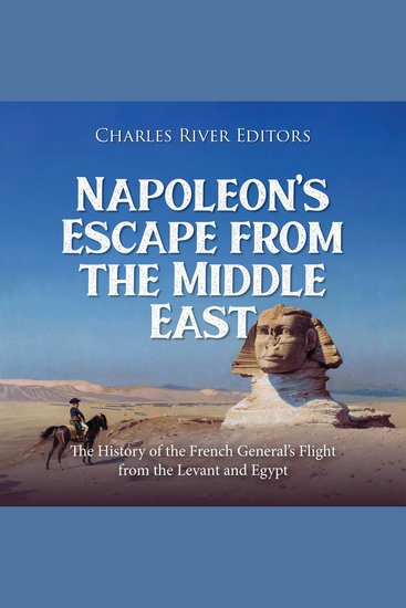 Napoleon’s Escape from the Middle East: The History of the French General’s Flight from the Levant and Egypt - cover