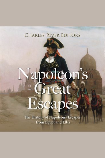 Napoleon’s Great Escapes: The History of Napoleon’s Escapes from Egypt and Elba - cover